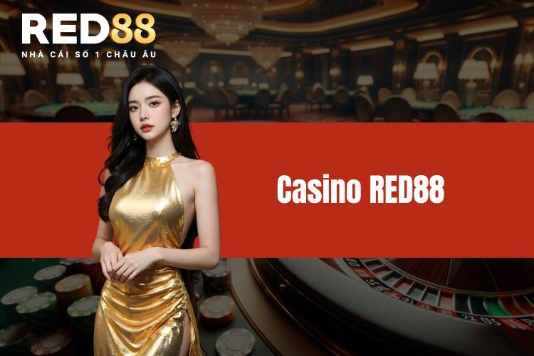 Casino RED88 - Khám phá sảnh chơi đẳng cấp quốc tế