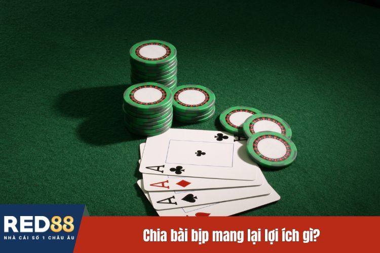 Chia bài bịp mang lại lợi ích gì?