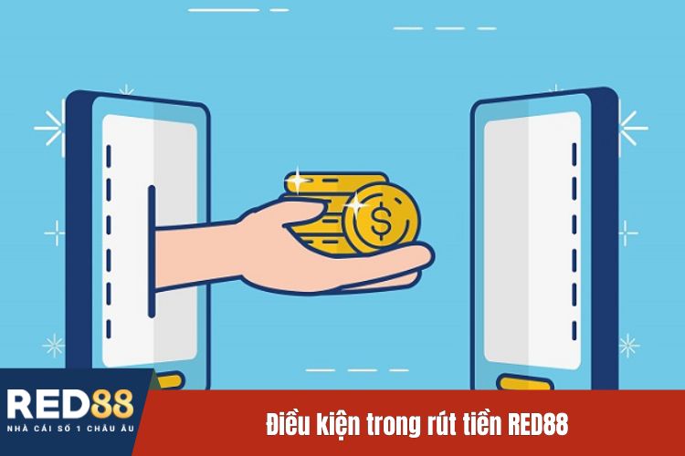 Điều kiện trong rút tiền RED88