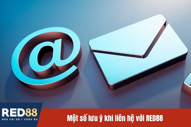 Một số lưu ý khi liên hệ với RED88