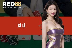 Tá lả RED88 - Bật mí tips cá cược game bài đỉnh từ cao thủ