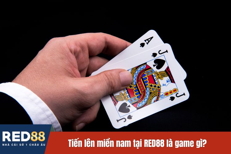 Tiến lên miền nam tại RED88 là game gì?